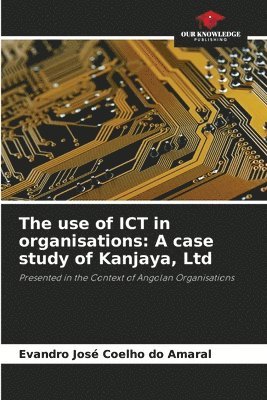 bokomslag The use of ICT in organisations: A case study of Kanjaya, Ltd