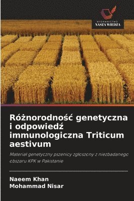 Naeem Khan, Mohammad Nisar, NAEEM KHAN - Różnorodnośc genetyczna i odpowiedź immunologiczna Triticum aestivum, Häftad
