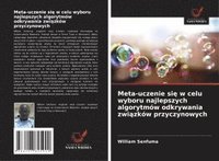 bokomslag Meta-uczenie si¿ w celu wyboru najlepszych algorytmów odkrywania zwi¿zków przyczynowych