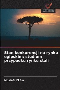 bokomslag Stan konkurencji na rynku egipskim: studium przypadku rynku stali