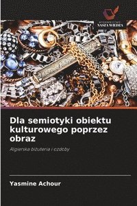 bokomslag Dla semiotyki obiektu kulturowego poprzez obraz