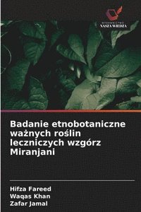 bokomslag Badanie etnobotaniczne wa¿nych ro¿lin leczniczych wzgórz Miranjani