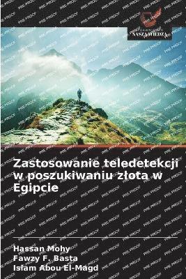 Hassan Mohy, Fawzy F Basta, Islam Abou El-Magd, Fawzy F. Basta - Zastosowanie teledetekcji w poszukiwaniu zlota w Egipcie, Häftad