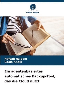 bokomslag Ein agentenbasiertes automatisches Backup-Tool, das die Cloud nutzt