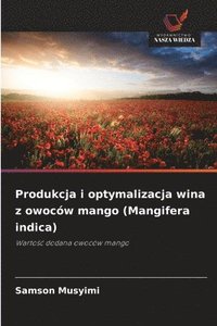 bokomslag Produkcja i optymalizacja wina z owoców mango (Mangifera indica)