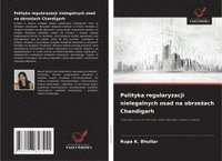 bokomslag Polityka regularyzacji nielegalnych osad na obrze¿ach Chandigarh