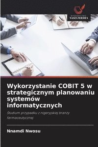 bokomslag Wykorzystanie COBIT 5 w strategicznym planowaniu systemów informatycznych