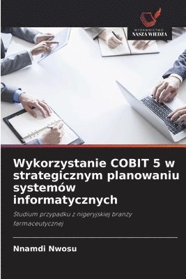 bokomslag Wykorzystanie COBIT 5 w strategicznym planowaniu systemów informatycznych