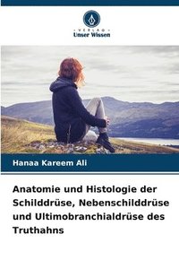 bokomslag Anatomie und Histologie der Schilddrüse, Nebenschilddrüse und Ultimobranchialdrüse des Truthahns