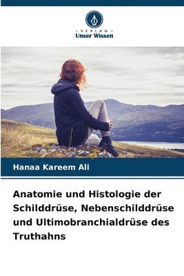 bokomslag Anatomie und Histologie der Schilddrüse, Nebenschilddrüse und Ultimobranchialdrüse des Truthahns