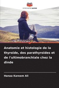 bokomslag Anatomie et histologie de la thyroïde, des parathyroïdes et de l'ultimobranchiale chez la dinde