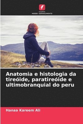 bokomslag Anatomia e histologia da tireóide, paratireóide e ultimobranquial do peru