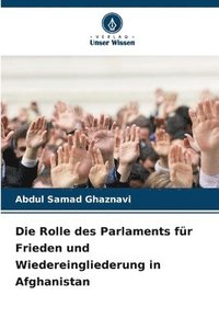 bokomslag Die Rolle des Parlaments für Frieden und Wiedereingliederung in Afghanistan