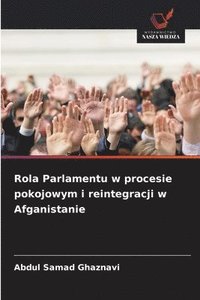 bokomslag Rola Parlamentu w procesie pokojowym i reintegracji w Afganistanie