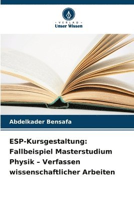 bokomslag ESP-Kursgestaltung: Fallbeispiel Masterstudium Physik - Verfassen wissenschaftlicher Arbeiten