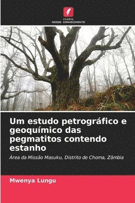 bokomslag Um estudo petrográfico e geoquímico das pegmatitos contendo estanho