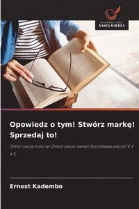 bokomslag Opowiedz o tym! Stwórz mark¿! Sprzedaj to!