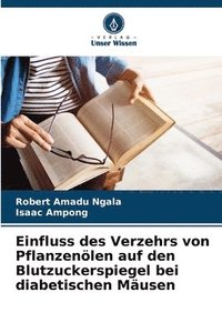 bokomslag Einfluss des Verzehrs von Pflanzenölen auf den Blutzuckerspiegel bei diabetischen Mäusen