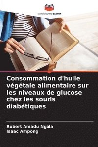 bokomslag Consommation d'huile végétale alimentaire sur les niveaux de glucose chez les souris diabétiques