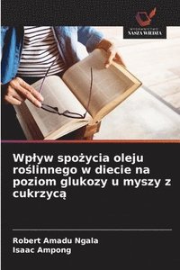 bokomslag Wplyw spo?ycia oleju ro?linnego w diecie na poziom glukozy u myszy z cukrzyc?