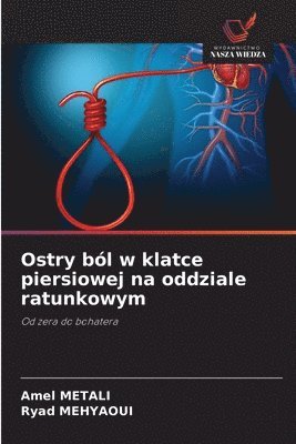 Amel Metali, Ryad Mehyaoui, Amel METALI, Ryad MEHYAOUI - Ostry ból w klatce piersiowej na oddziale ratunkowym, Häftad