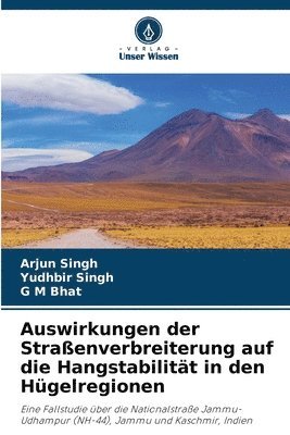 Arjun Singh, Yudhbir Singh, G M Bhat - Auswirkungen der Straßenverbreiterung auf die Hangstabilität in den Hügelregionen, Häftad