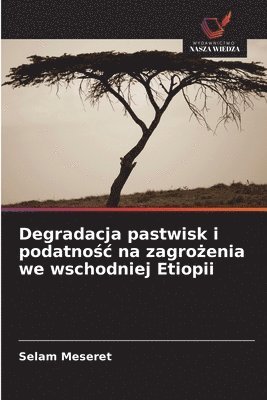 bokomslag Degradacja pastwisk i podatno¿¿ na zagro¿enia we wschodniej Etiopii