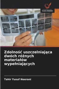 bokomslag Zdolno?c uszczelniaj?ca dwóch ró?nych materialów wypelniaj?cych