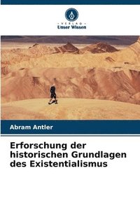 bokomslag Erforschung der historischen Grundlagen des Existentialismus