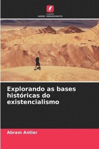 bokomslag Explorando as bases históricas do existencialismo
