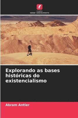 bokomslag Explorando as bases históricas do existencialismo