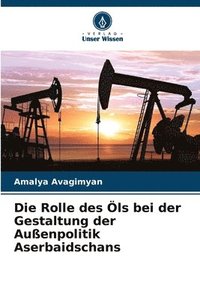 bokomslag Rolle des Öls bei der Gestaltung der Außenpolitik Aserbaidschans