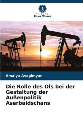 bokomslag Rolle des Öls bei der Gestaltung der Außenpolitik Aserbaidschans