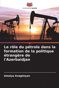 bokomslag Le rôle du pétrole dans la formation de la politique étrangère de l'Azerbaïdjan