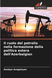 bokomslag Il ruolo del petrolio nella formazione della politica estera dell'Azerbaigian