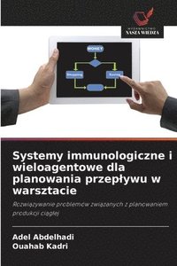 bokomslag Systemy immunologiczne i wieloagentowe dla planowania przeplywu w warsztacie