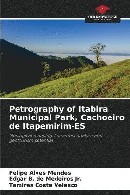 bokomslag Petrography of Itabira Municipal Park, Cachoeiro de Itapemirim-ES
