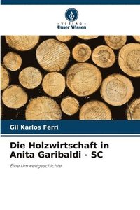 bokomslag Die Holzwirtschaft in Anita Garibaldi - SC