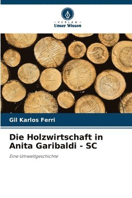 bokomslag Die Holzwirtschaft in Anita Garibaldi - SC