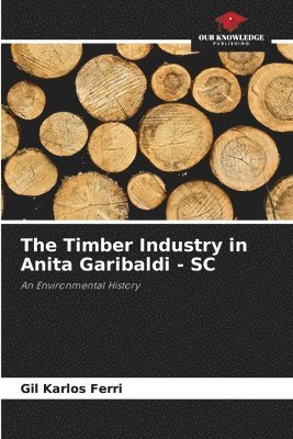 bokomslag The Timber Industry in Anita Garibaldi - SC