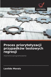 bokomslag Proces priorytetyzacji przypadków testowych regresji