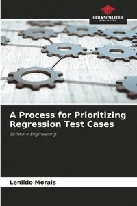 bokomslag A Process for Prioritizing Regression Test Cases