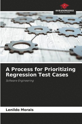 bokomslag A Process for Prioritizing Regression Test Cases