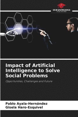 Pablo Ayala-Hernández, Gisela Haro-Esquivel - Impact of Artificial Intelligence to Solve Social Problems, Häftad