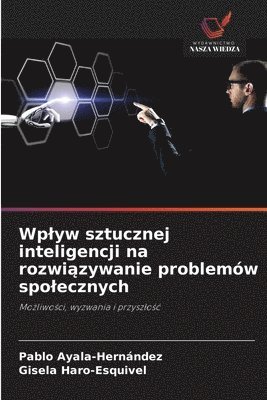 Pablo Ayala-Hernández, Gisela Haro-Esquivel - Wplyw sztucznej inteligencji na rozwiązywanie problemów spolecznych, Häftad