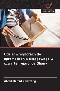 bokomslag Udzial w wyborach do zgromadzenia okr?gowego w czwartej republice Ghany