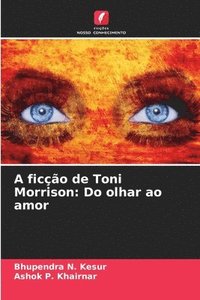 bokomslag A ficção de Toni Morrison: Do olhar ao amor
