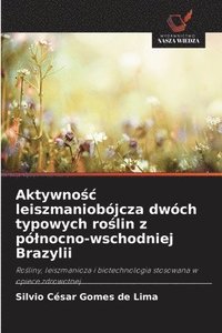 bokomslag Aktywno¿¿ leiszmaniobójcza dwóch typowych ro¿lin z pó¿nocno-wschodniej Brazylii