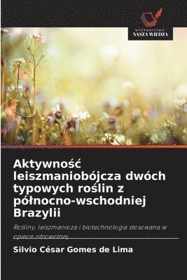 bokomslag Aktywno¿¿ leiszmaniobójcza dwóch typowych ro¿lin z pó¿nocno-wschodniej Brazylii