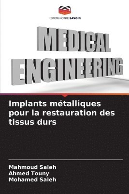 Mahmoud Saleh, Ahmed Touny, Mohamed Saleh - Implants métalliques pour la restauration des tissus durs, Häftad